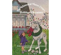 The Whimsical Moose Crew's Holiday Adventure: Featuring: Mischief the Belle Harbor Moose, Tinsel the Tidal Creek Moose, and Flurry the Fabulous Fargo Moose
