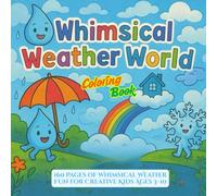 THE WHIMSICAL WEATHER WORLD: 160 Pages of Whimsical Weather Fun for Creative Kids Ages 3-10
