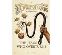 The Whip of Cords: The Jesus Who Overturns
