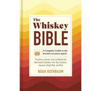 The Whiskey Bible: A Complete Guide to the World's Greatest Spirit