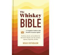 The Whiskey Bible: A Complete Guide to the World's Greatest Spirit