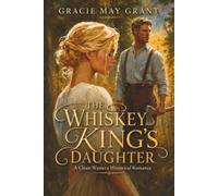 The Whiskey King’s Daughter: A Clean Western Historical Romance