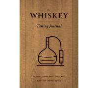 The Whiskey Tasting Journal: A 100-Dram Tasting Log for Scotch, Bourbon, Irish & Japanese Whisky - With Flavor Wheel, Region Maps & Tasting Guide