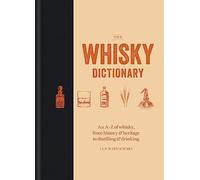 The Whisky Dictionary: An A-Z of Whisky, from History & Heritage to Distilling