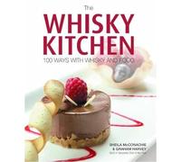 The Whisky Kitchen: 100 Ways with Whisky and Food