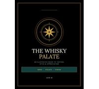 THE WHISKY PALATE: An Illustrated Guide to Tasting, Style & Appreciation