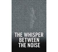 The Whisper Between the Noise