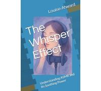 The Whisper Effect: Understanding ASMR and Its Soothing Power