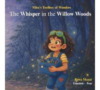 The Whisper in the Willow Woods: A Gentle, Rhyming Story About Understanding Fear
