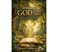 The Whisper of God in the Trees: Hearing His Voice Through Creation and Scripture