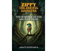 The Whisper of the Ancient Trees: A Mystical Quest for the Jungle's Whispered Ancient Wisdom (Zippy the Zestful Zookeeper)
