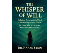 The Whisper of Will: Evolution, Brain, and the Mind: A Journey Beyond Old Beliefs