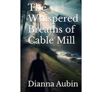 The Whispered Breaths of Cable Mill
