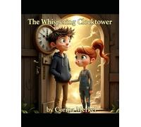 The whispering clocktower: A Magical Mystery Adventure to Spark Curiosity and Wonder