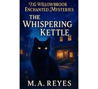 The Whispering Kettle: Book One of The Willowbrook Enchanted Mysteries