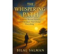 The Whispering Path: A Journey Beyond Answers, Toward the Quiet That Changes Everything