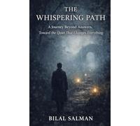 The Whispering Path: A Journey Beyond Answers, Toward the Quiet That Changes Everything