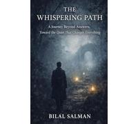 The Whispering Path: A Journey Beyond Answers, Toward the Quiet That Changes Everything