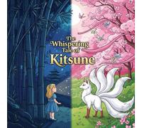 The Whispering Tale of Kitsune: A Rhyming Story for Kids to Discover the Magic of Friendship, Imagination, and Culture.