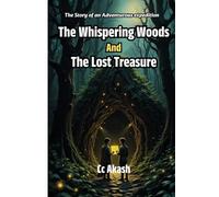 The Whispering Woods and the Lost Treasure: A Hidden Map, a Mysterious Whisper, and a Treasure Waiting to be Found...