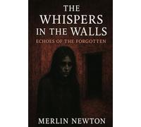 The Whispers in the Walls: Echoes of the Forgotten