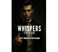The Whispers of a Lie- Part 2: Shadows of the Forsaken