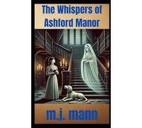 The Whispers of Ashford Manor: The Ashford Manor Chronicles Book 2