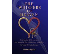 The Whispers of Heaven: Unlocking 12 Mysteries to Connect the Fullness of Salvation to Your Hope & Future