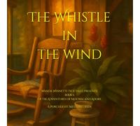 The Whistle in the Wind: Wanda Winnette Tick Tales Presents: Book 6 of The Adventures of Mogwai and Adore