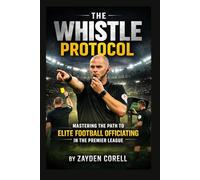 The Whistle Protocol: Mastering the Path to Elite Football Officiating in the Premier League