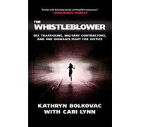 The Whistleblower: Sex Trafficking, Military Contractors, and One Woman's Fight for Justice