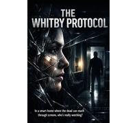 The Whitby Protocol: In a smart home where the dead can reach through screens, who's really watching?