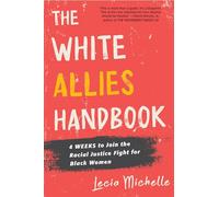 The White Allies Handbook: 4 Weeks to Join the Racial Justice Fight for Black Women