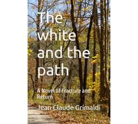 The white and the path: A Novel of Fracture and Return
