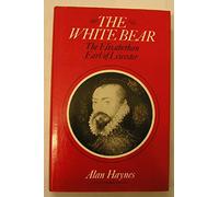 The White Bear: Robert Dudley, the Elizabethan Earl of Leicester