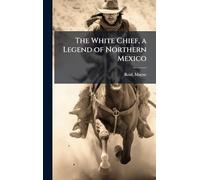 The White Chief, a Legend of Northern Mexico