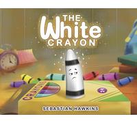 The White Crayon: A Heartwarming Story about Finding Your Unique Purpose