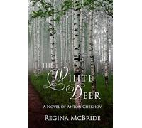The White Deer: A Novel of Anton Chekhov