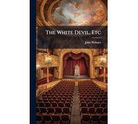 The White Devil, Etc