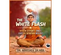 THE WHITE FLASH WHEN EFFORT ENDS AND MEDITATION BEGINS