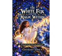THE WHITE FOX: AND THE MAGIC WITHIN