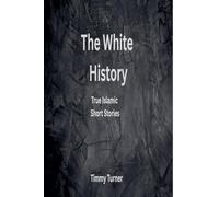 The White History: True Islamic Short Stories