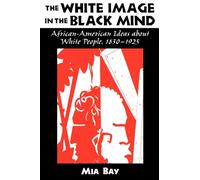 The White Image in the Black Mind: African-American Ideas about White People, 1830-1925