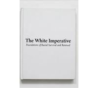 The White Imperative: Foundations of Racial Survival and Renewal