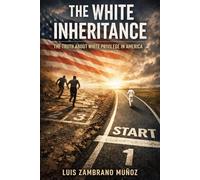 The White Inheritance: The Truth About White Privilege In America