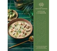The White Lotus: Official Cookbook; Signature Recipes from Our Resorts' Most Popular Destinations