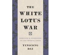 The White Lotus War: Rebellion and Suppression in Late Imperial China