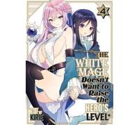 The White Mage Doesn't Want to Raise the Hero's Level Vol. 4 (Tascabile)