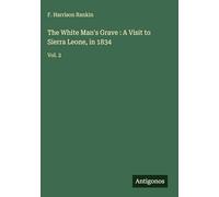 The White Man's Grave : A Visit to Sierra Leone, in 1834: Vol. 2