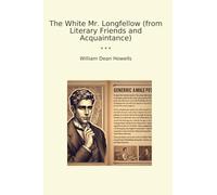 The White Mr. Longfellow (from Literary Friends and Acquaintance)